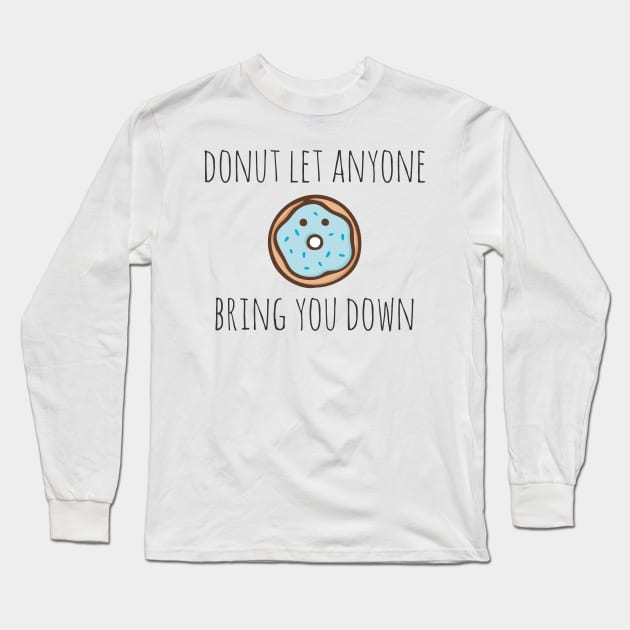 Donut let anyone bring you down Long Sleeve T-Shirt by myndfart